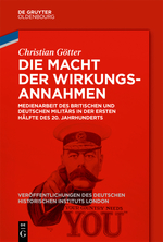 Götter, Christian: Die Macht der Wirkungsannahmen. Medienarbeit des britischen und deutschen Militärs in der ersten Hälfte des 20. Jahrhunderts, © De Gruyter Oldenbourg